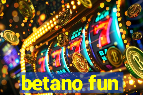 betano fun